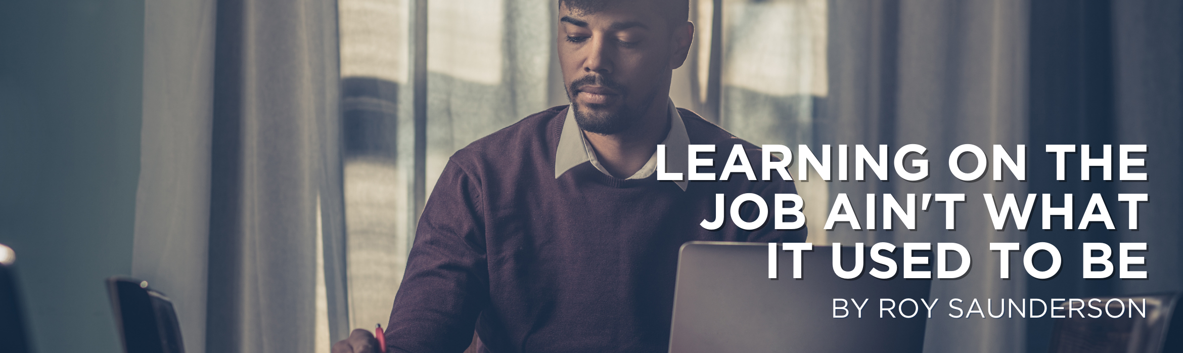 Learning on the Job Ain't What It Used to Be